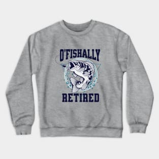 Cool Fishing Design Quoted Ofishally Retired, Retirement Gift idea for Men Women Crewneck Sweatshirt